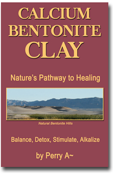 Calcium Bentonite Clay Nature's Pathway to Healing by Perry A~ Arledge